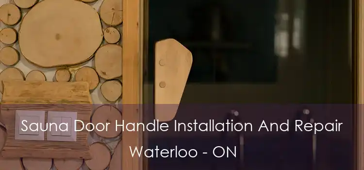  Sauna Door Handle Installation And Repair Waterloo - ON