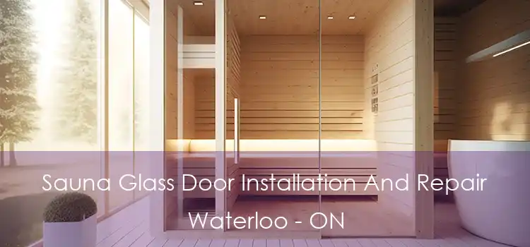  Sauna Glass Door Installation And Repair Waterloo - ON